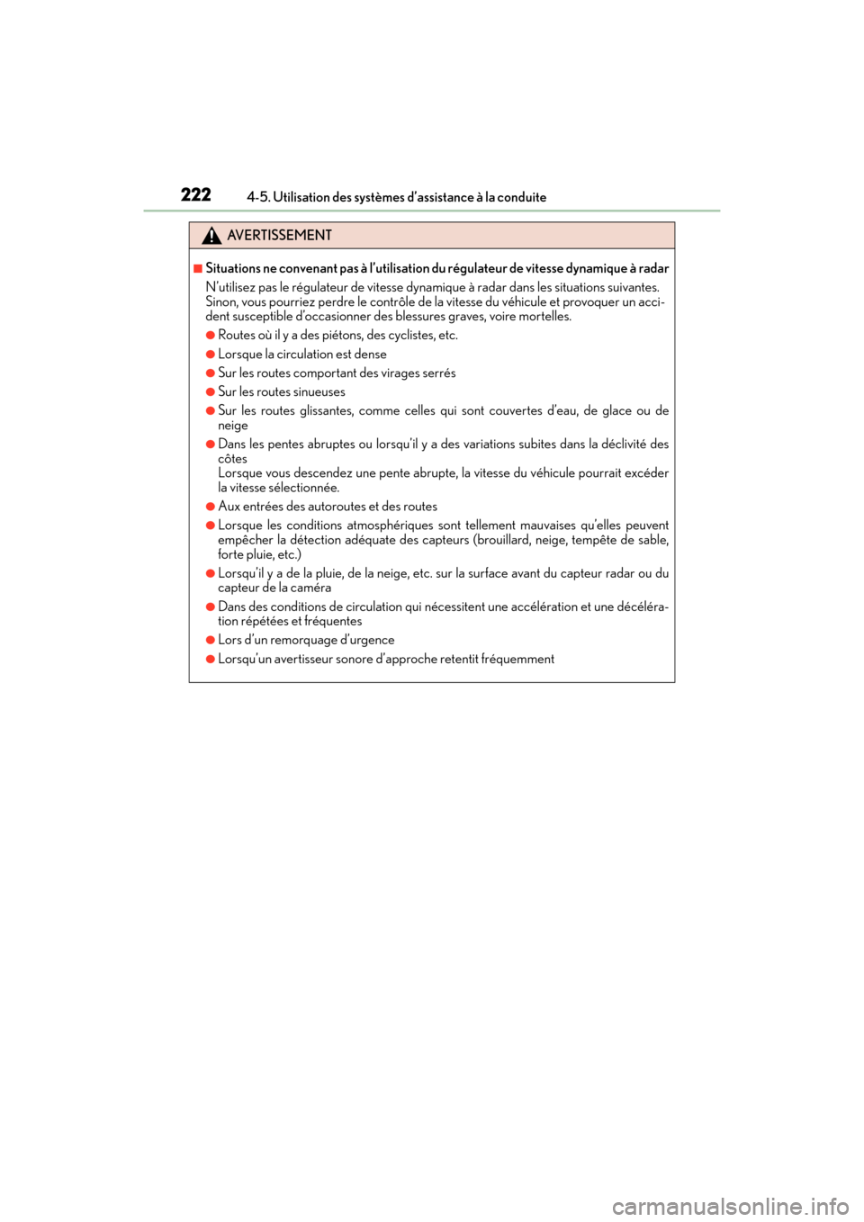 Lexus ES350 2017 Manuel du propriétaire (in French) 222
ES350_OM_OM33C68D_(D)4-5. Utilisation des systèmes d’assistance à la conduite
AVERTISSEMENT
■Situations ne convenant pas à
l’utilisation du régulateur de vitesse dynamique à radar
N’ Lexus ES350 2017 Manuel du propriétaire (in French) 222
ES350_OM_OM33C68D_(D)4-5. Utilisation des systèmes d’assistance à la conduite
AVERTISSEMENT
■Situations ne convenant pas à
l’utilisation du régulateur de vitesse dynamique à radar
N’