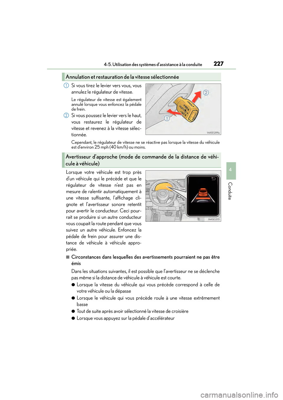 Lexus ES350 2017 Manuel du propriétaire (in French) ES350_OM_OM33C68D_(D)
2274-5. Utilisation des systèmes d’assistance à la conduite
4
Conduite
Si vous tirez le levier vers vous, vous
annulez le régulateur de vitesse.
Le régulateur de vitesse es Lexus ES350 2017 Manuel du propriétaire (in French) ES350_OM_OM33C68D_(D)
2274-5. Utilisation des systèmes d’assistance à la conduite
4
Conduite
Si vous tirez le levier vers vous, vous
annulez le régulateur de vitesse.
Le régulateur de vitesse es