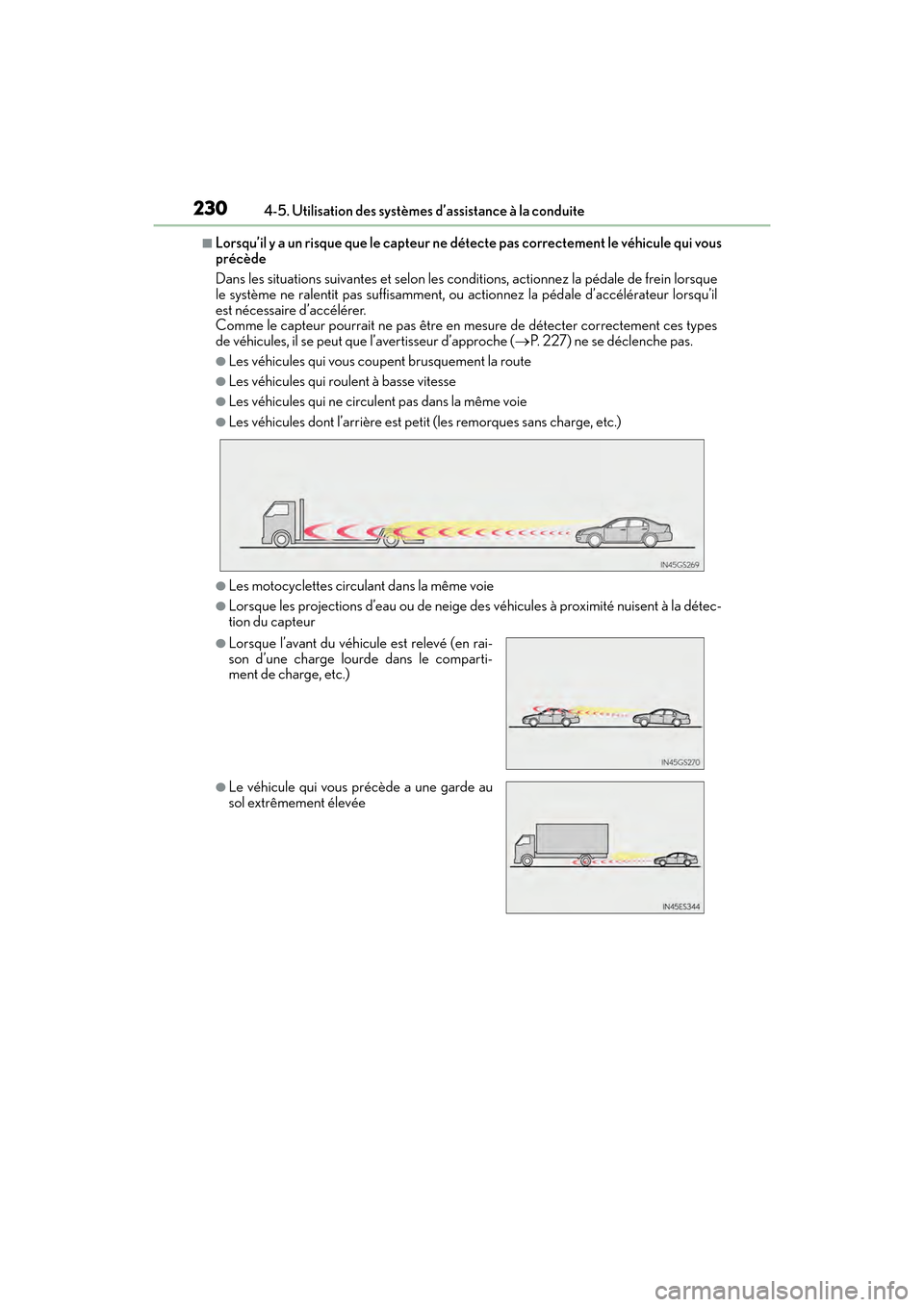 Lexus ES350 2017  Manuel du propriétaire (in French) 230
ES350_OM_OM33C68D_(D)4-5. Utilisation des systèmes d’assistance à la conduite
■Lorsqu’il y a un risque que le capteur ne dé
tecte pas correctement le véhicule qui vous
précède
Dans les
