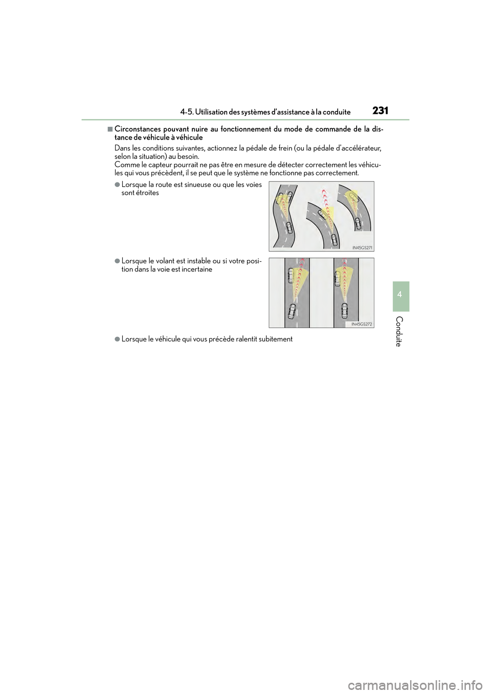 Lexus ES350 2017  Manuel du propriétaire (in French) ES350_OM_OM33C68D_(D)
2314-5. Utilisation des systèmes d’assistance à la conduite
4
Conduite
■Circonstances pouvant nuire au fonctionnement du mode de commande de la dis-
tance de véhicule à v
