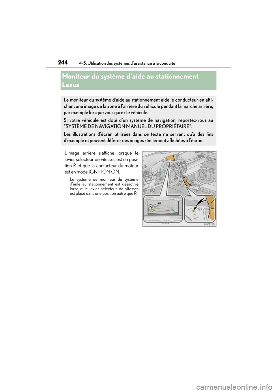 Lexus ES350 2017  Manuel du propriétaire (in French) 244
ES350_OM_OM33C68D_(D)4-5. Utilisation des systèmes d’assistance à la conduite
Moniteur du système d’aide au stationnement 
Lexus
L’image arrière s’affiche lorsque le
levier sélecteur 