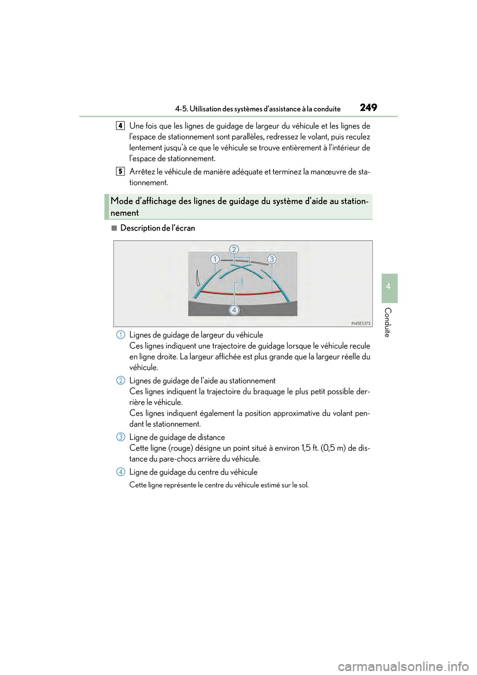 Lexus ES350 2017  Manuel du propriétaire (in French) ES350_OM_OM33C68D_(D)
2494-5. Utilisation des systèmes d’assistance à la conduite
4
Conduite
Une fois que les lignes de guidage de largeur du véhicule et les lignes de
l’espace de stationnement