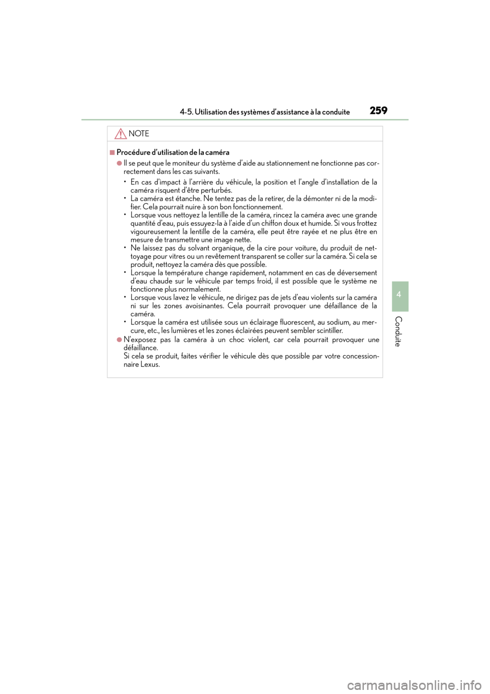 Lexus ES350 2017  Manuel du propriétaire (in French) ES350_OM_OM33C68D_(D)
2594-5. Utilisation des systèmes d’assistance à la conduite
4
Conduite
NOTE
■Procédure d’utilisation de la caméra
●Il se peut que le moniteur du système d’ai de au