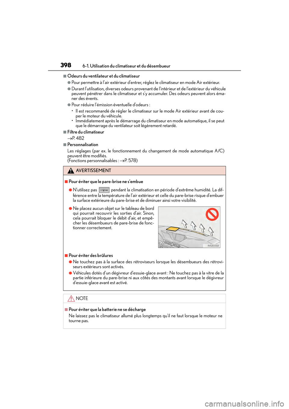 Lexus ES350 2017  Manuel du propriétaire (in French) 3986-1. Utilisation du climatiseur et du désembueur
ES350_OM_OM33C68D_(D)
■Odeurs du ventilateur et du climatiseur
●Pour permettre à l’air extérieur d’entrer, ré glez le climatiseur en mod