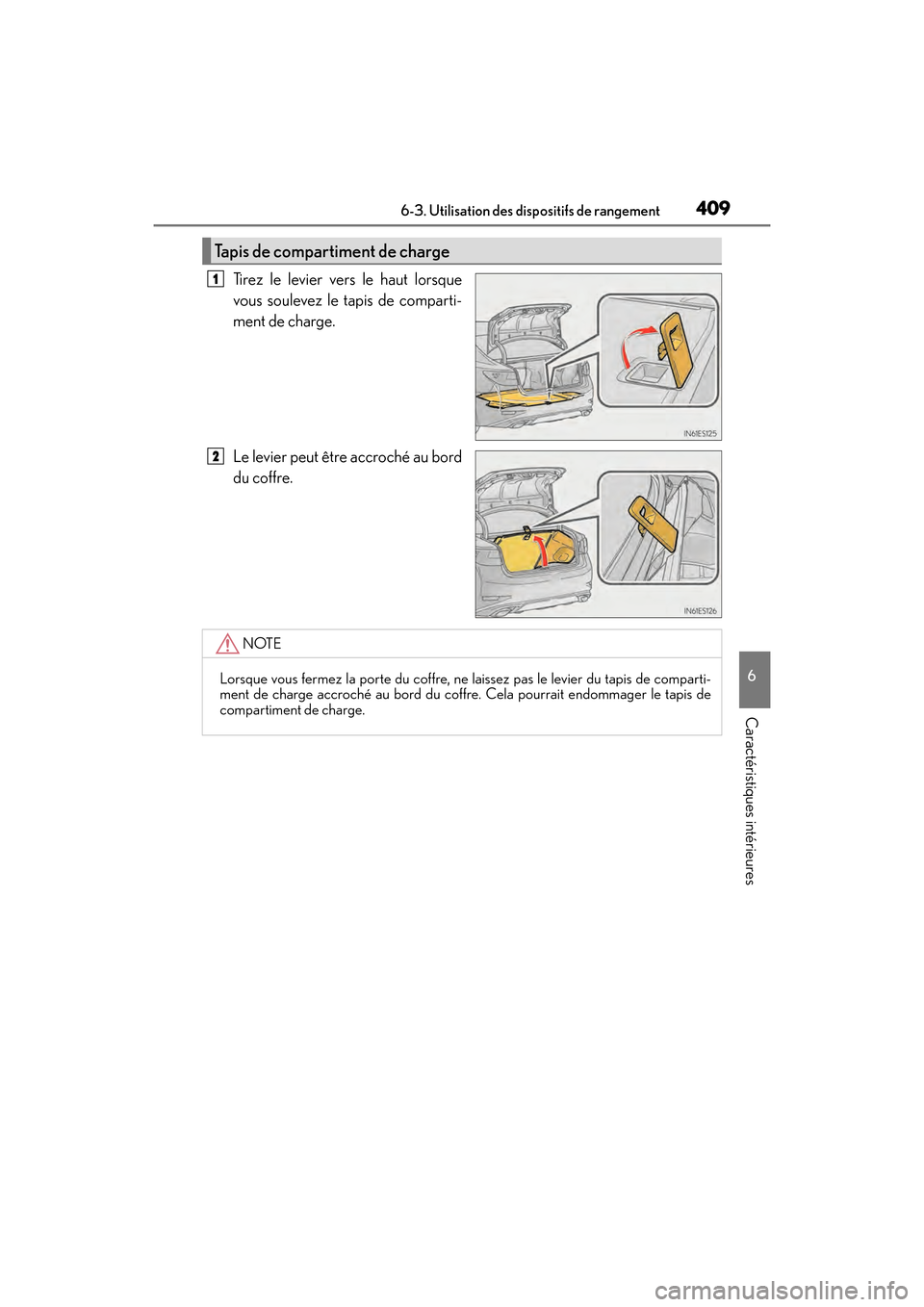 Lexus ES350 2017  Manuel du propriétaire (in French) ES350_OM_OM33C68D_(D)
4096-3. Utilisation des dispositifs de rangement
6
Caractéristiques intérieures
Tirez le levier vers le haut lorsque
vous soulevez le tapis de comparti-
ment de charge.
Le levi