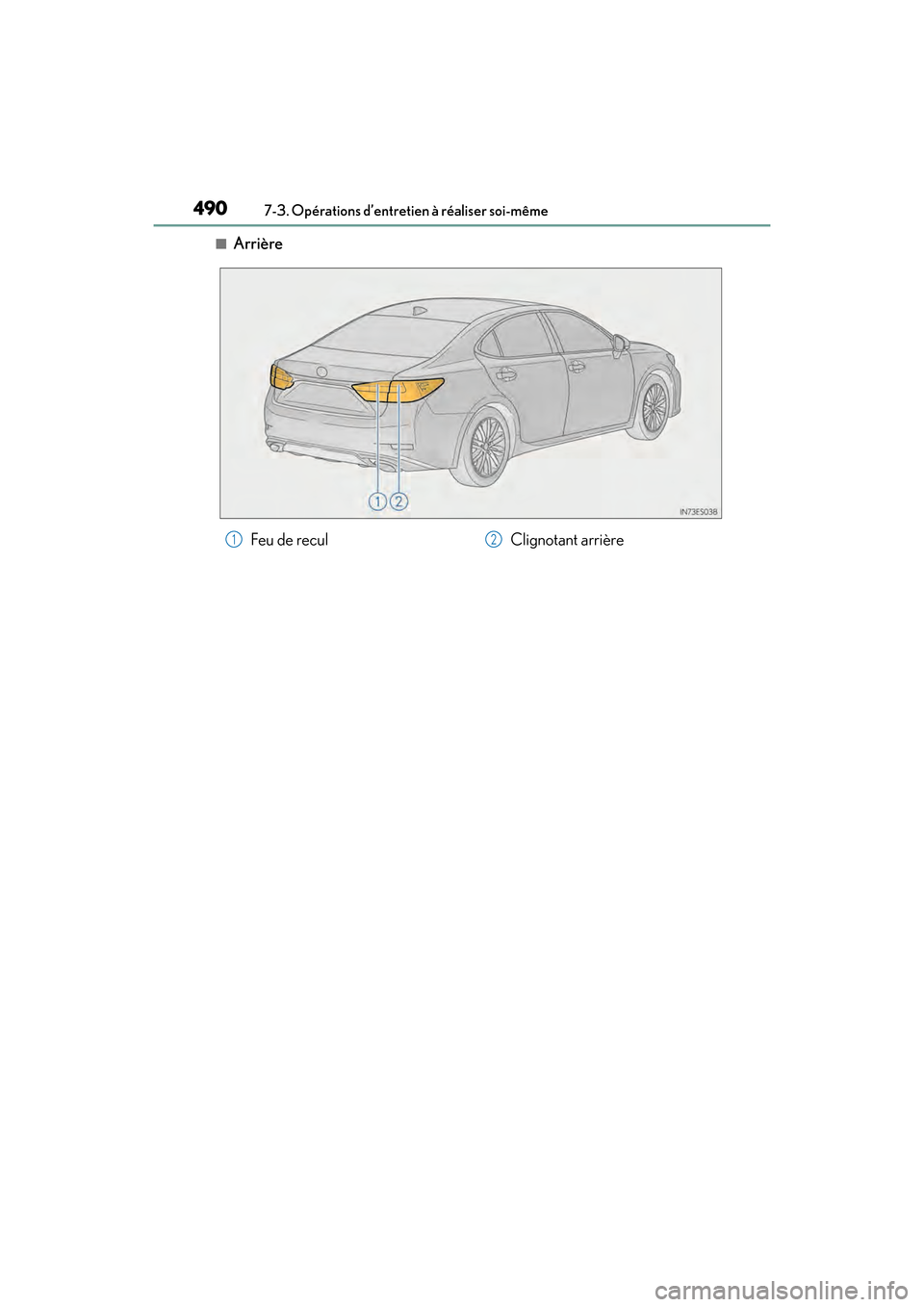 Lexus ES350 2017  Manuel du propriétaire (in French) 490
ES350_OM_OM33C68D_(D)7-3. Opérations d’entretien à réaliser soi-même
■Arrière
Feu de recul
Clignotant arrière12 