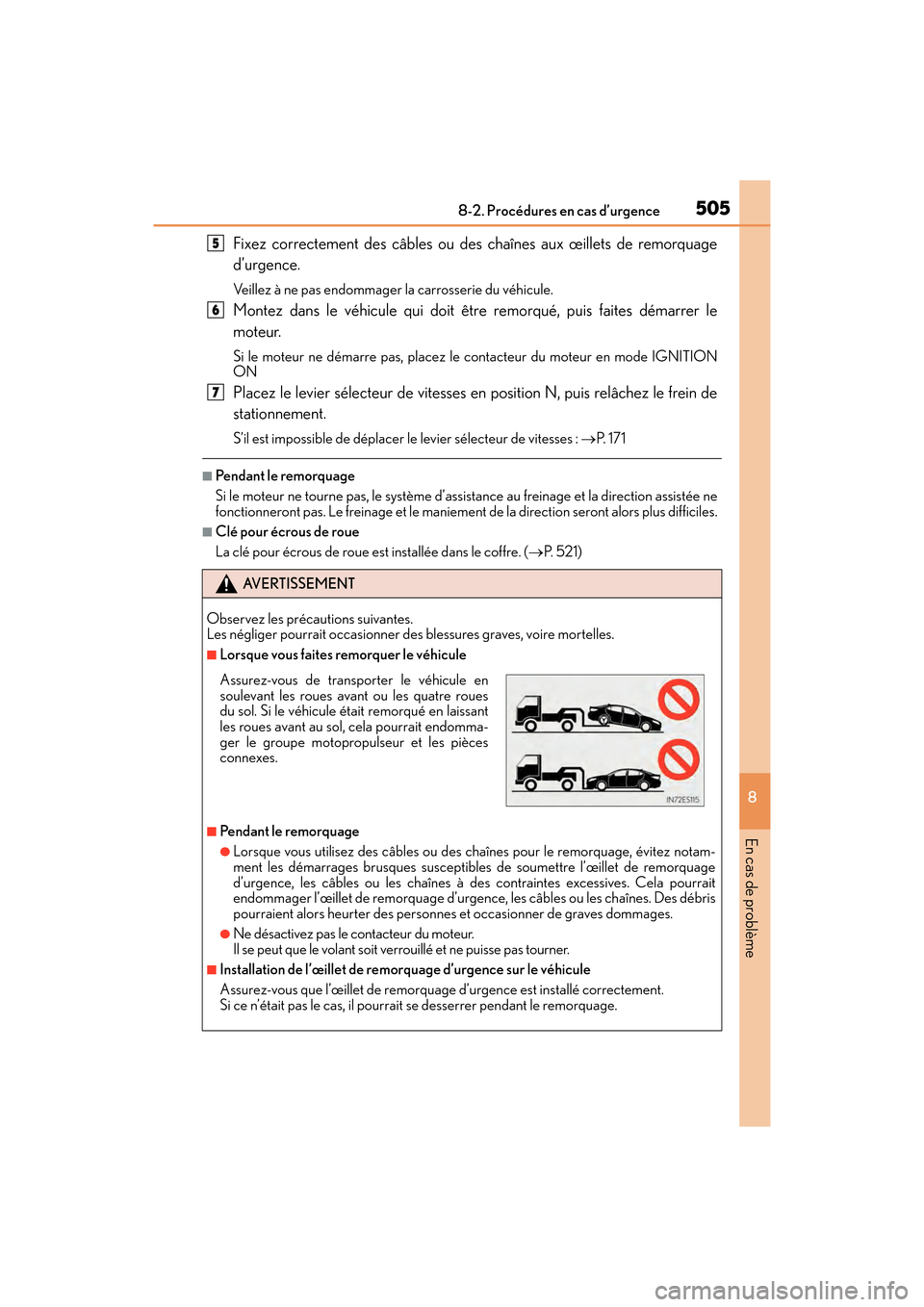 Lexus ES350 2017 Manuel du propriétaire (in French) 5058-2. Procédures en cas d’urgence
ES350_OM_OM33C68D_(D)
8
En cas de problème
Fixez correctement des câbles ou des chaînes aux œillets de remorquage
d’urgence.
Veillez à ne pas endommager l Lexus ES350 2017 Manuel du propriétaire (in French) 5058-2. Procédures en cas d’urgence
ES350_OM_OM33C68D_(D)
8
En cas de problème
Fixez correctement des câbles ou des chaînes aux œillets de remorquage
d’urgence.
Veillez à ne pas endommager l