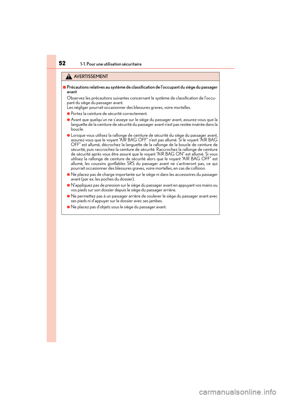 Lexus ES350 2017 Manuel du propriétaire (in French) 521-1. Pour une utilisation sécuritaire
ES350_OM_OM33C68D_(D)
AVERTISSEMENT
■Précautions relatives au système de classification de l’occupant du siège du passager
avant
Observez les précautio Lexus ES350 2017 Manuel du propriétaire (in French) 521-1. Pour une utilisation sécuritaire
ES350_OM_OM33C68D_(D)
AVERTISSEMENT
■Précautions relatives au système de classification de l’occupant du siège du passager
avant
Observez les précautio