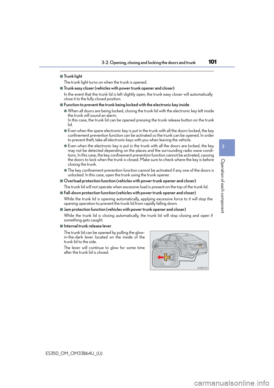 Lexus ES350 2016  Owners Manuals /  LEXUS 2016 ES350 OWNERS MANUAL (OM33B64U) ES350_OM_OM33B64U_(U)
1013-2. Opening, closing and locking the doors and trunk
3
Operation of each component
■Tr u n k  l i g h t
The trunk light turns on when the trunk is opened.
■Trunk easy clo