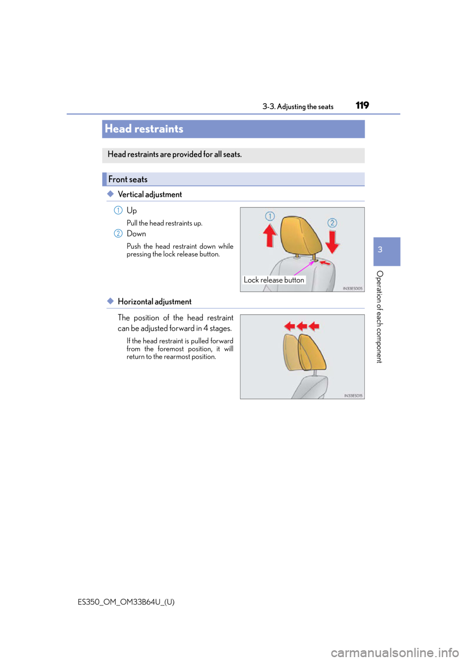Lexus ES350 2016  Owners Manuals / 119
ES350_OM_OM33B64U_(U)3-3. Adjusting the seats
3
Operation of each component
Head restraints
◆Vertical adjustment
Up
Pull the head restraints up.
Down
Push the head restraint down while
pressing 