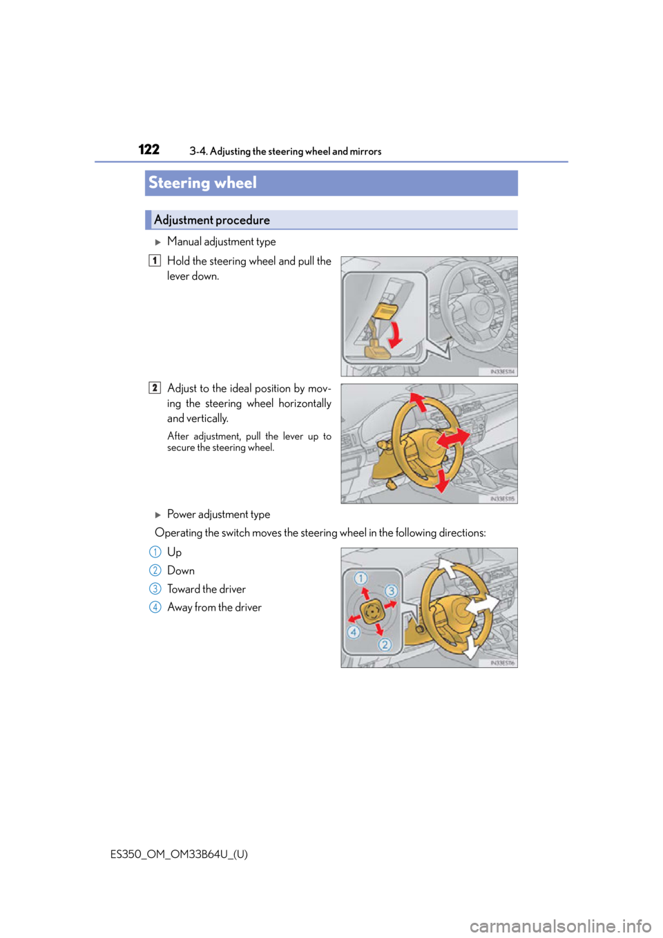 Lexus ES350 2016  Owners Manuals /  LEXUS 2016 ES350 OWNERS MANUAL (OM33B64U) 1223-4. Adjusting the steering wheel and mirrors
ES350_OM_OM33B64U_(U)
Steering wheel
Manual adjustment type
Hold the steering wheel and pull the
lever down.
Adjust to the ideal position by mov-
in