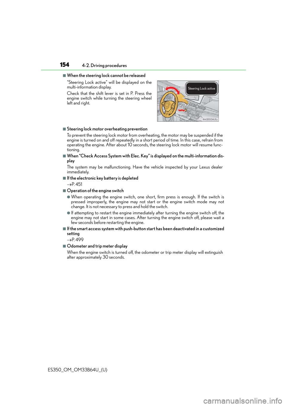Lexus ES350 2016  Owners Manuals /  LEXUS 2016 ES350 OWNERS MANUAL (OM33B64U) 154
ES350_OM_OM33B64U_(U)4-2. Driving procedures
■When the steering lock cannot be released
■Steering lock motor overheating prevention
To prevent the steering lock motor from overheating, the mot
