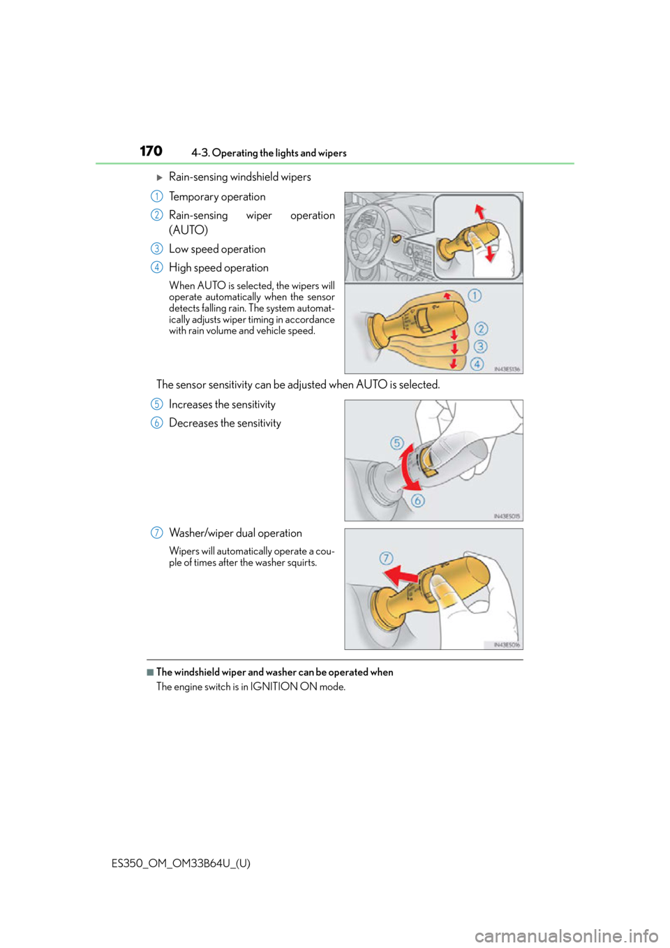 Lexus ES350 2016  Owners Manuals /  LEXUS 2016 ES350 OWNERS MANUAL (OM33B64U) 170
ES350_OM_OM33B64U_(U)4-3. Operating the lights and wipers
Rain-sensing windshield wipers
Temporary operation
Rain-sensing wiper operation
(AUTO)
Low speed operation
High speed operation
When AU