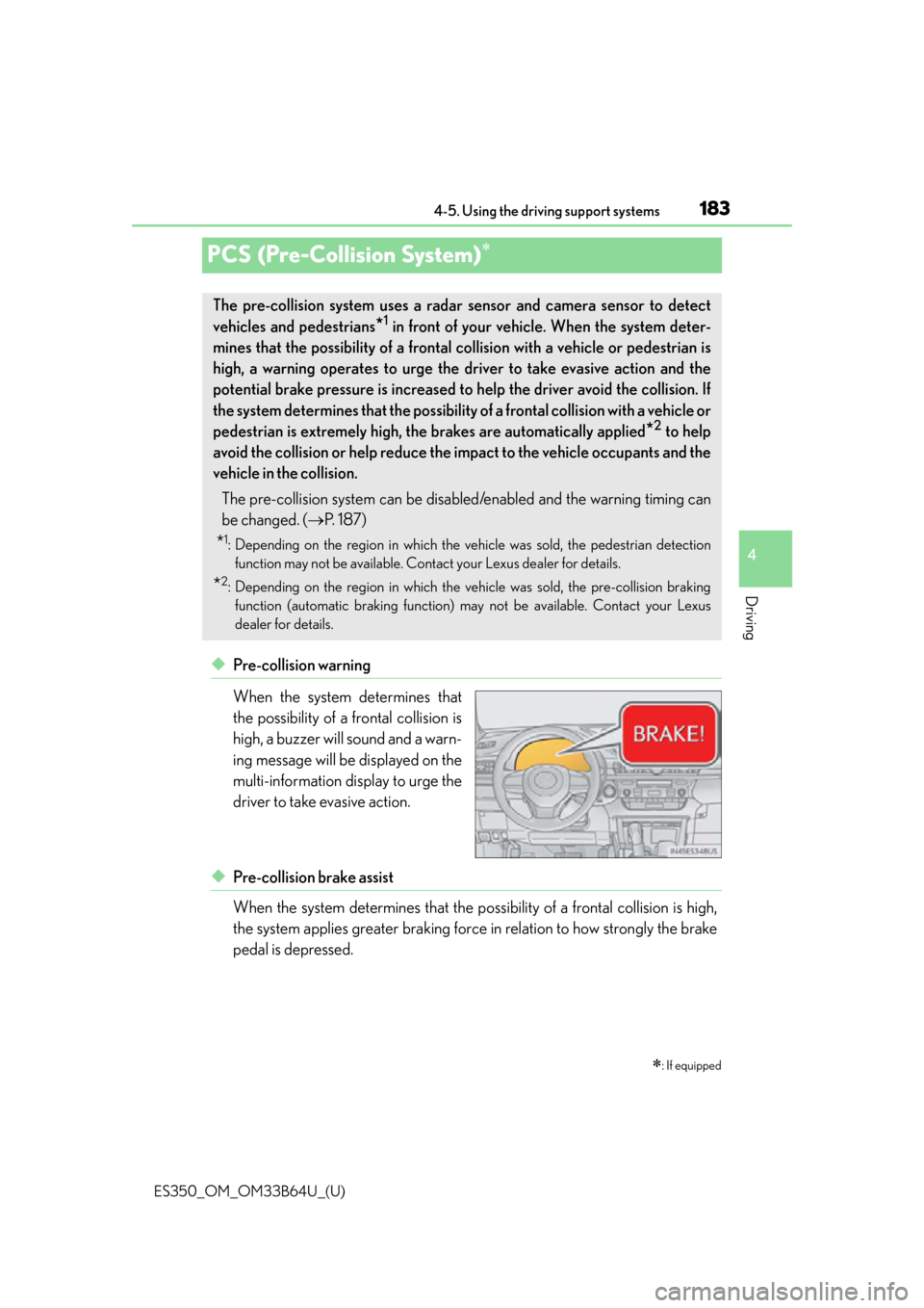 Lexus ES350 2016  Owners Manuals /  LEXUS 2016 ES350 OWNERS MANUAL (OM33B64U) 183
ES350_OM_OM33B64U_(U)4-5. Using the driving support systems
4
Driving
PCS (Pre-Collision System)
◆Pre-collision warning
When the system determines that
the possibility of a frontal collision 