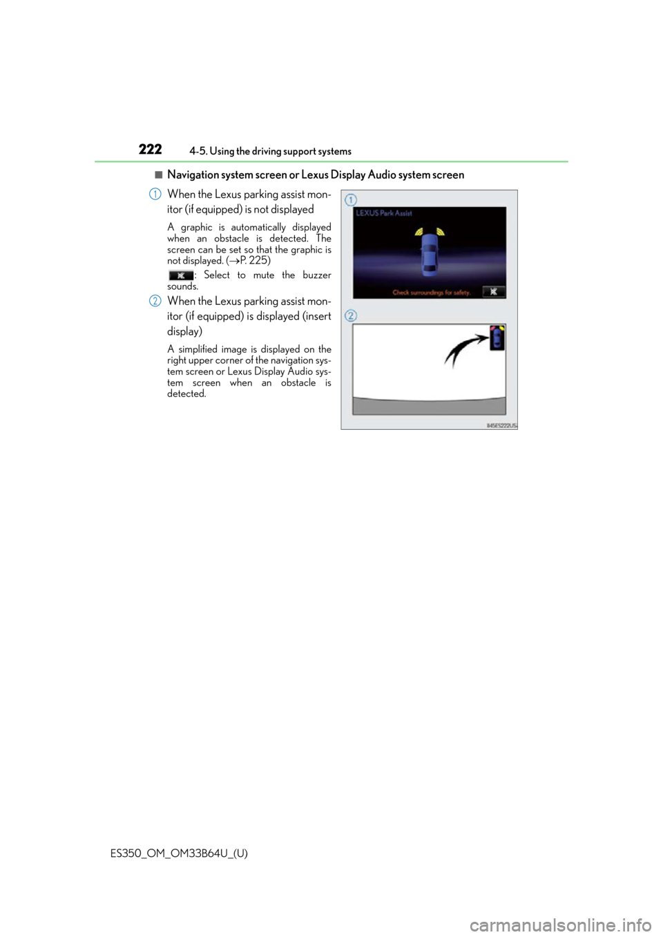 Lexus ES350 2016  Owners Manuals /  LEXUS 2016 ES350 OWNERS MANUAL (OM33B64U) 222
ES350_OM_OM33B64U_(U)4-5. Using the driving support systems
■Navigation system screen or Lexus Display Audio system screen
When the Lexus parking assist mon-
itor (if equipped) is not displayed
