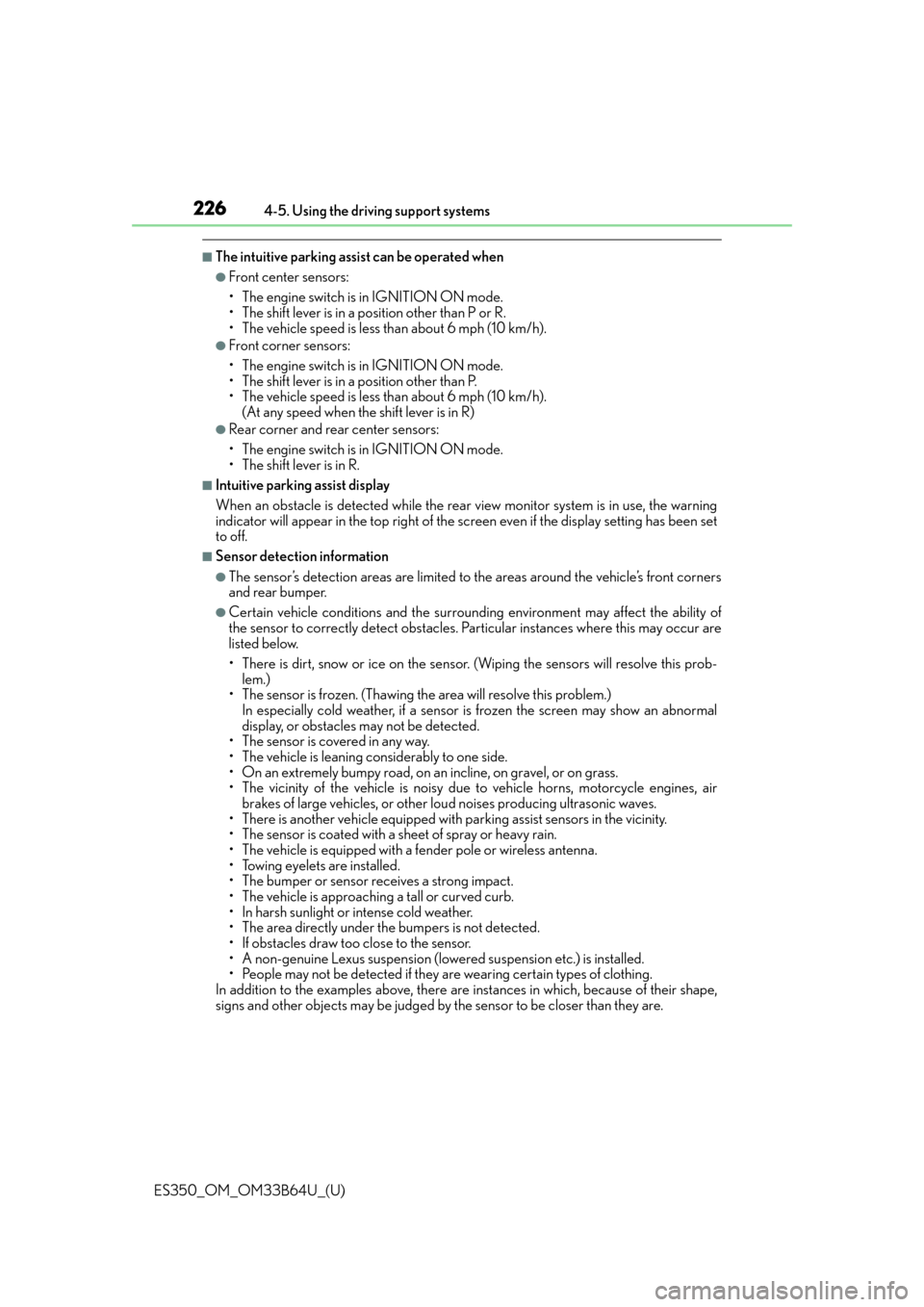 Lexus ES350 2016  Owners Manuals /  LEXUS 2016 ES350 OWNERS MANUAL (OM33B64U) 226
ES350_OM_OM33B64U_(U)4-5. Using the driving support systems
■The intuitive parking assist can be operated when
●Front center sensors:
• The engine switch is in IGNITION ON mode.
• The shif