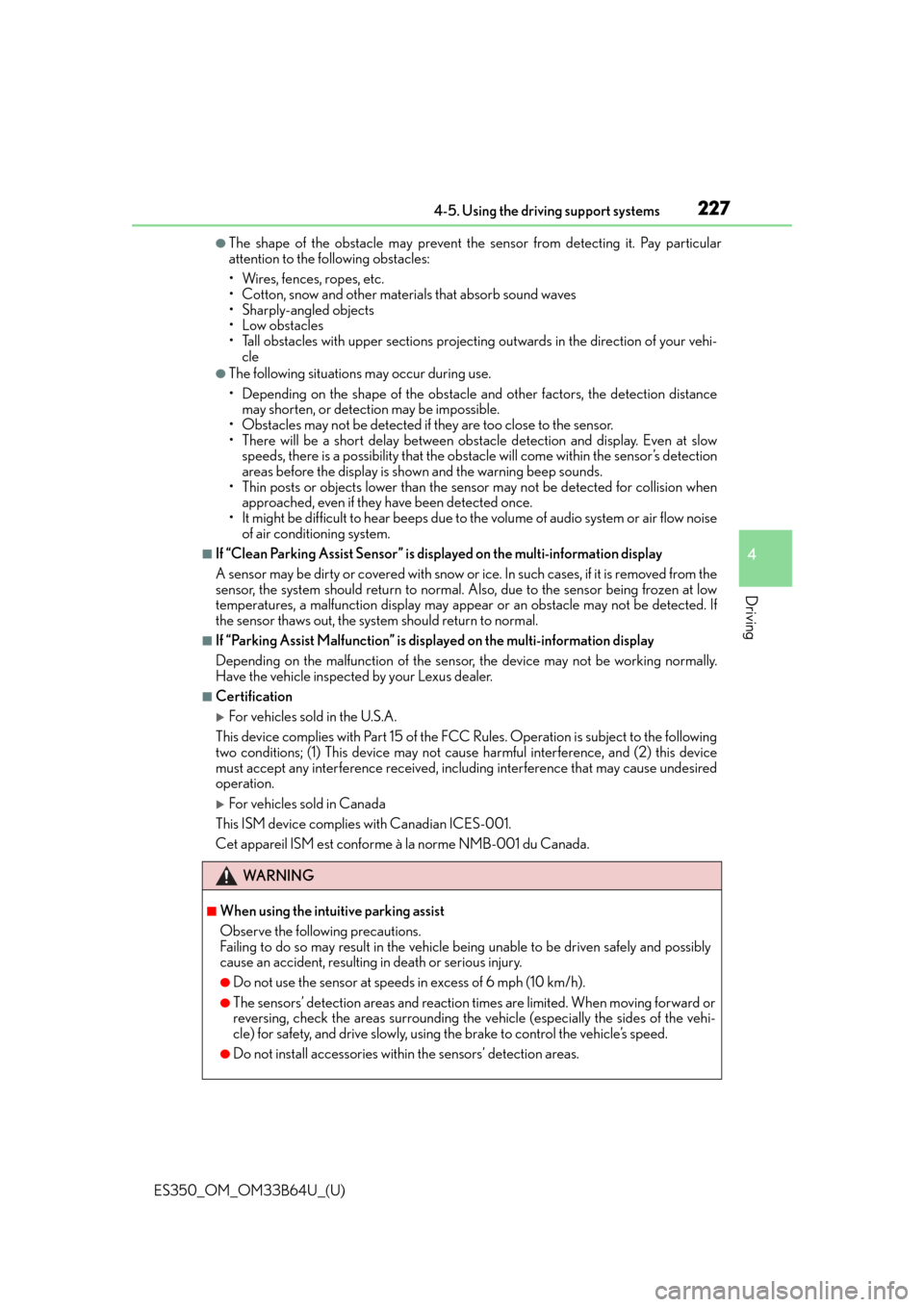 Lexus ES350 2016  Owners Manuals /  LEXUS 2016 ES350 OWNERS MANUAL (OM33B64U) ES350_OM_OM33B64U_(U)
2274-5. Using the driving support systems
4
Driving
●The shape of the obstacle may prevent the sensor from detecting it. Pay particular
attention to the following obstacles:
�