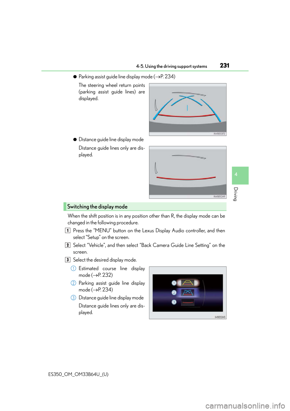 Lexus ES350 2016  Owners Manuals /  LEXUS 2016 ES350 OWNERS MANUAL (OM33B64U) ES350_OM_OM33B64U_(U)
2314-5. Using the driving support systems
4
Driving
●Parking assist guide line display mode (P.  2 3 4 )
The steering wheel return points
(parking assist guide lines) are
di