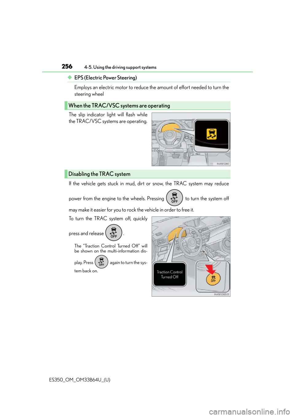 Lexus ES350 2016  Owners Manuals /  LEXUS 2016 ES350 OWNERS MANUAL (OM33B64U) 256
ES350_OM_OM33B64U_(U)4-5. Using the driving support systems
◆EPS (Electric Power Steering) 
Employs an electric motor to reduce the 
amount of effort needed to turn the
steering wheel 
The slip 