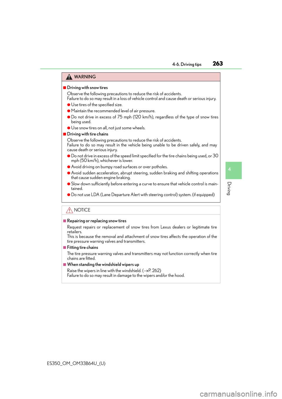 Lexus ES350 2016  Owners Manuals /  LEXUS 2016 ES350 OWNERS MANUAL (OM33B64U) ES350_OM_OM33B64U_(U)
2634-6. Driving tips
4
Driving
WA R N I N G
■Driving with snow tires
Observe the following precautions to reduce the risk of accidents. 
Failure to do so may result in a loss o