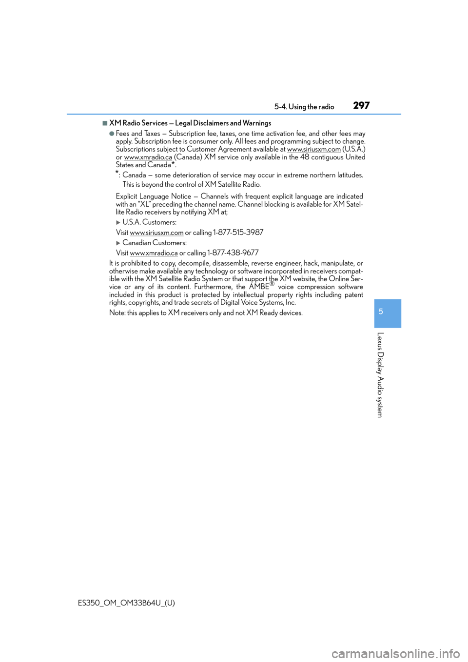 Lexus ES350 2016  Owners Manuals /  LEXUS 2016 ES350 OWNERS MANUAL (OM33B64U) ES350_OM_OM33B64U_(U)
2975-4. Using the radio
5
Lexus Display Audio system
■XM Radio Services — Legal Disclaimers and Warnings
●Fees and Taxes — Subscription fee, taxes, one time activation fe