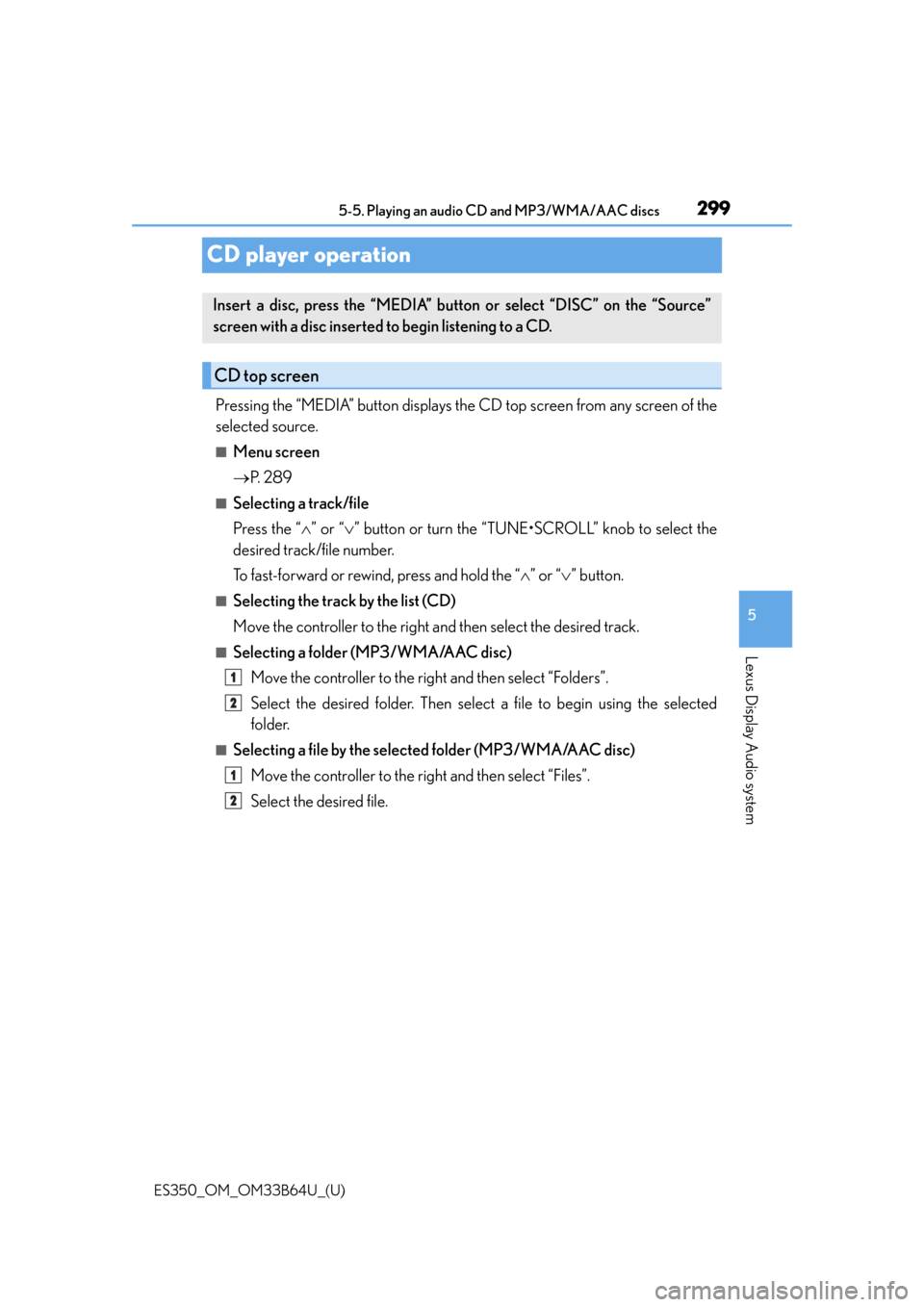 Lexus ES350 2016  Owners Manuals /  LEXUS 2016 ES350 OWNERS MANUAL (OM33B64U) 299
ES350_OM_OM33B64U_(U)5-5. Playing an audio CD and MP3/WMA/AAC discs
5
Lexus Display Audio system
CD player operation
Pressing the “MEDIA” button displays the CD top screen from any screen of t
