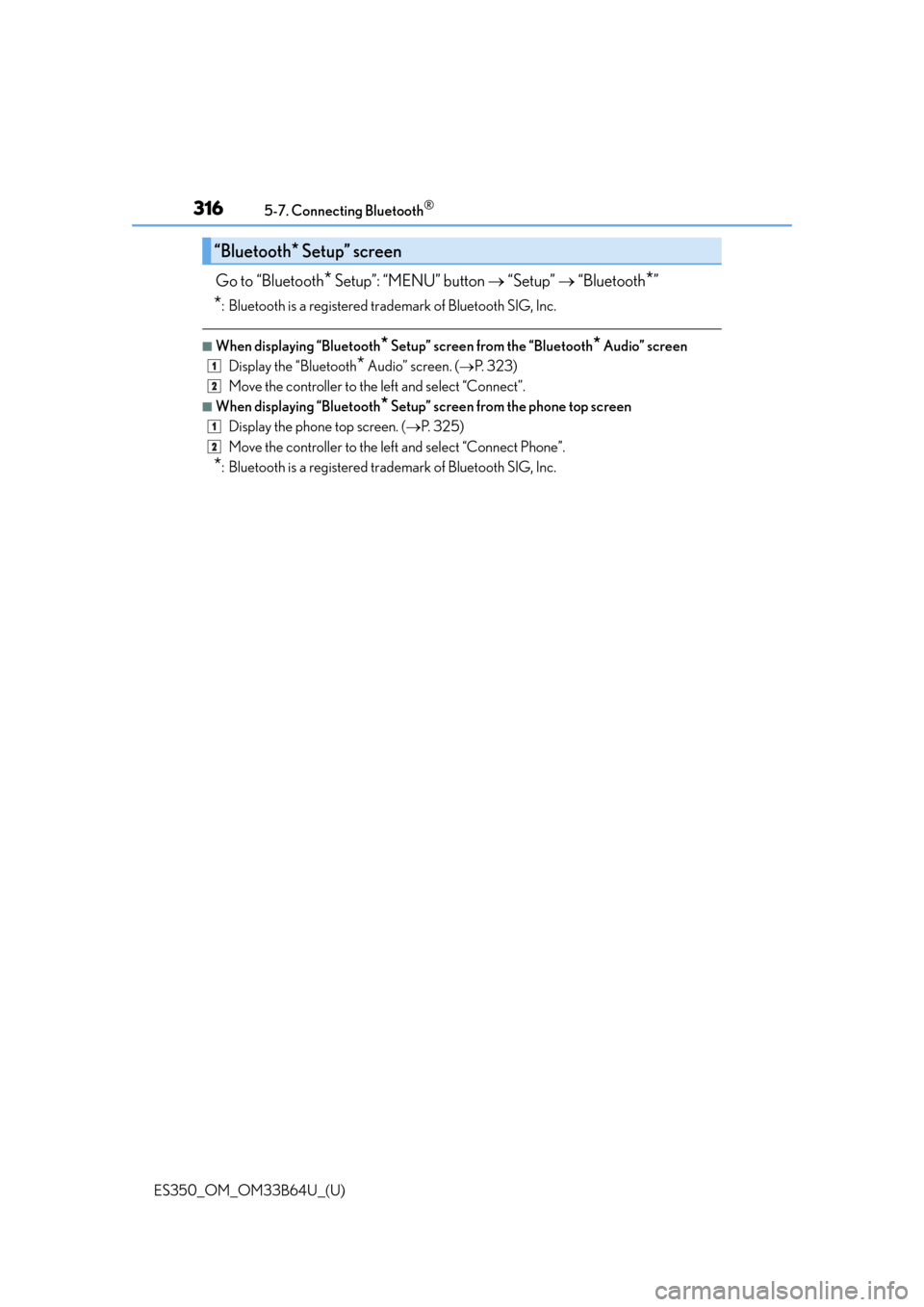 Lexus ES350 2016  Owners Manuals /  LEXUS 2016 ES350 OWNERS MANUAL (OM33B64U) 3165-7. Connecting Bluetooth®
ES350_OM_OM33B64U_(U)
Go to “Bluetooth* Setup”: “MENU” button  “Setup”  “Bluetooth*”
*: Bluetooth is a registered trademark of Bluetooth SIG, Inc.
