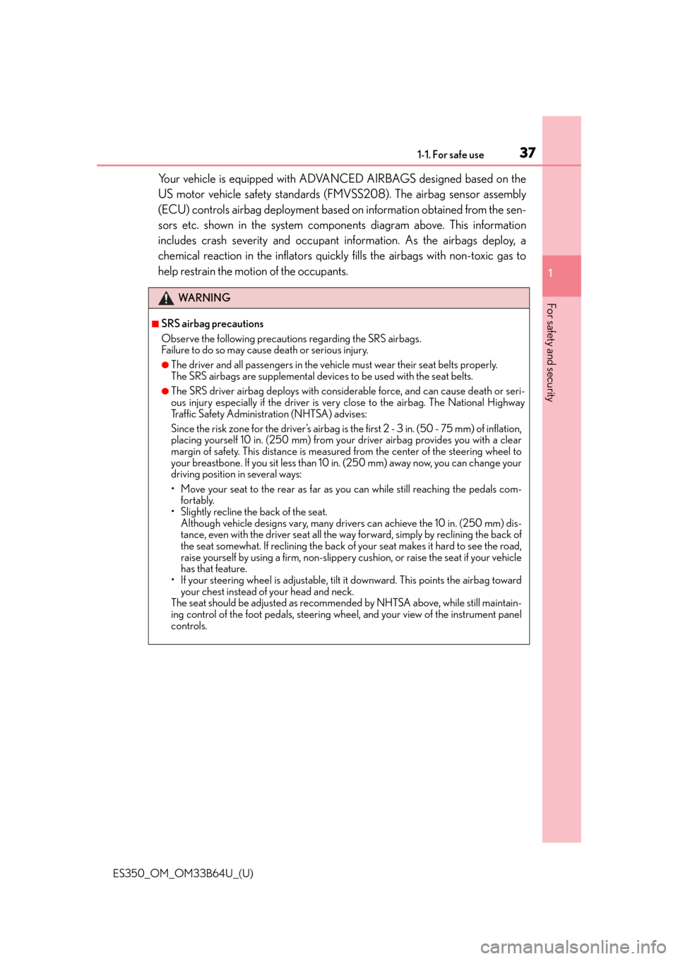 Lexus ES350 2016  Owners Manuals /  LEXUS 2016 ES350  (OM33B64U) Owners Guide 371-1. For safe use
ES350_OM_OM33B64U_(U)
1
For safety and security
Your vehicle is equipped with ADVANCED AIRBAGS designed based on the
US motor vehicle safety standards (FMVSS208). The airbag sensor