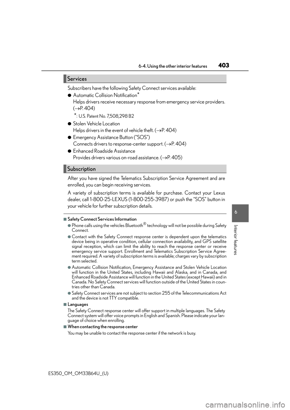 Lexus ES350 2016  Owners Manuals /  LEXUS 2016 ES350 OWNERS MANUAL (OM33B64U) ES350_OM_OM33B64U_(U)
4036-4. Using the other interior features
6
Interior features
Subscribers have the following Safety Connect services available:
●Automatic Collision Notification*
Helps drivers
