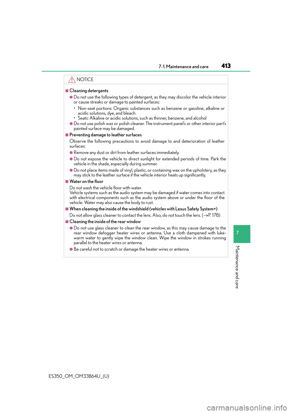 Lexus ES350 2016  Owners Manuals /  LEXUS 2016 ES350 OWNERS MANUAL (OM33B64U) ES350_OM_OM33B64U_(U)
4137-1. Maintenance and care
7
Maintenance and care
NOTICE
■Cleaning detergents
●Do not use the following types of detergent, as they may discolor the vehicle interior
or cau