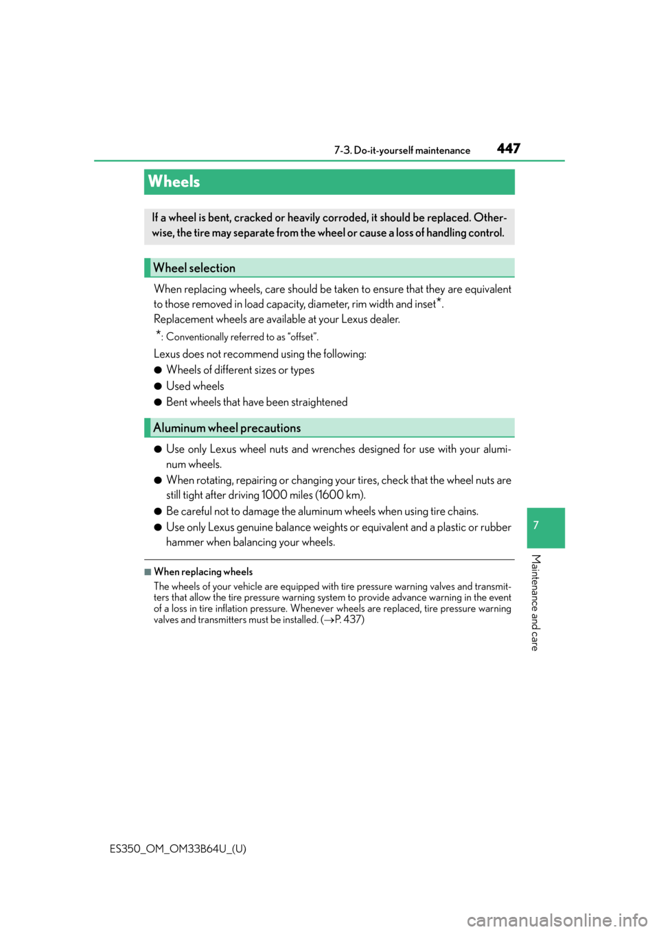 Lexus ES350 2016  Owners Manuals /  LEXUS 2016 ES350 OWNERS MANUAL (OM33B64U) 447
ES350_OM_OM33B64U_(U)7-3. Do-it-yourself maintenance
7
Maintenance and care
Wheels
When replacing wheels, care should be taken to ensure that they are equivalent
to those removed in load capacity
