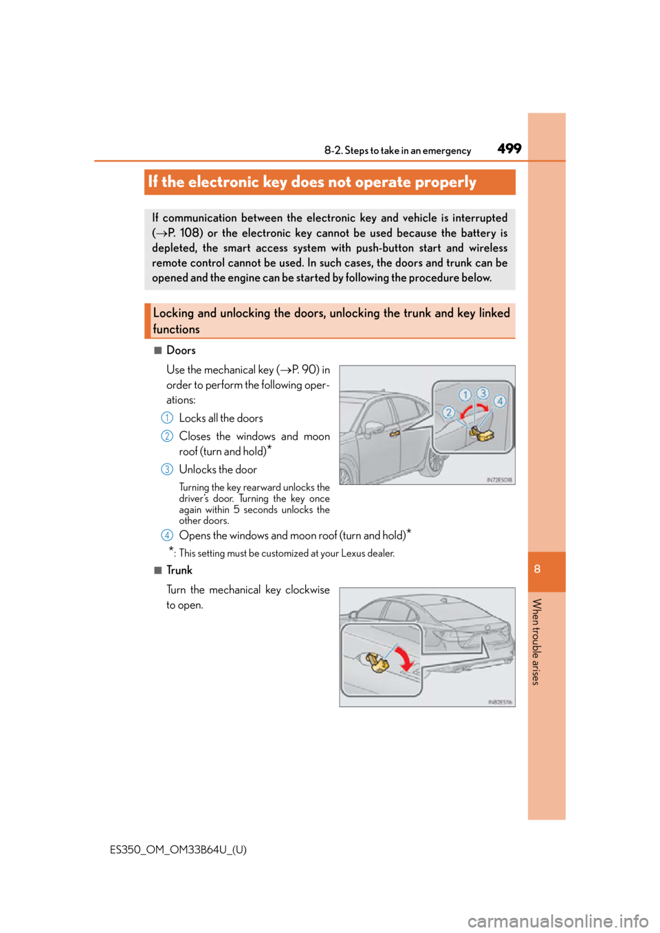 Lexus ES350 2016  Owners Manuals /  LEXUS 2016 ES350 OWNERS MANUAL (OM33B64U) 499
ES350_OM_OM33B64U_(U)8-2. Steps to take in an emergency
8
When trouble arises
If the electronic key do
es not operate properly
■Doors
Use the mechanical key (P.  9 0 )  i n
order to perform t