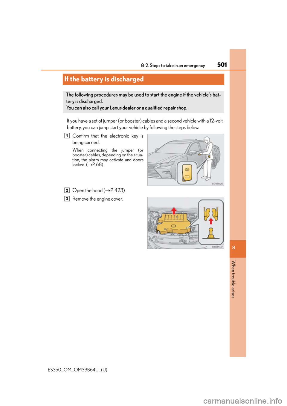 Lexus ES350 2016  Owners Manuals /  LEXUS 2016 ES350 OWNERS MANUAL (OM33B64U) 501
ES350_OM_OM33B64U_(U)8-2. Steps to take in an emergency
8
When trouble arises
If the battery is discharged
If you have a set of jumper (or booster) 
cables and a second vehicle with a 12-volt
batt