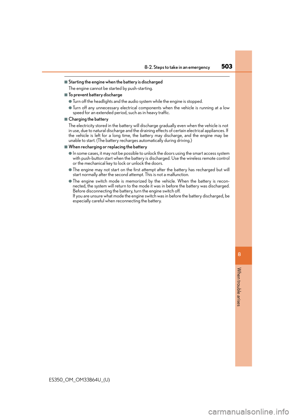 Lexus ES350 2016  Owners Manuals /  LEXUS 2016 ES350 OWNERS MANUAL (OM33B64U) 5038-2. Steps to take in an emergency
ES350_OM_OM33B64U_(U)
8
When trouble arises
■Starting the engine when the battery is discharged 
The engine cannot be started by push-starting.
■To prevent ba