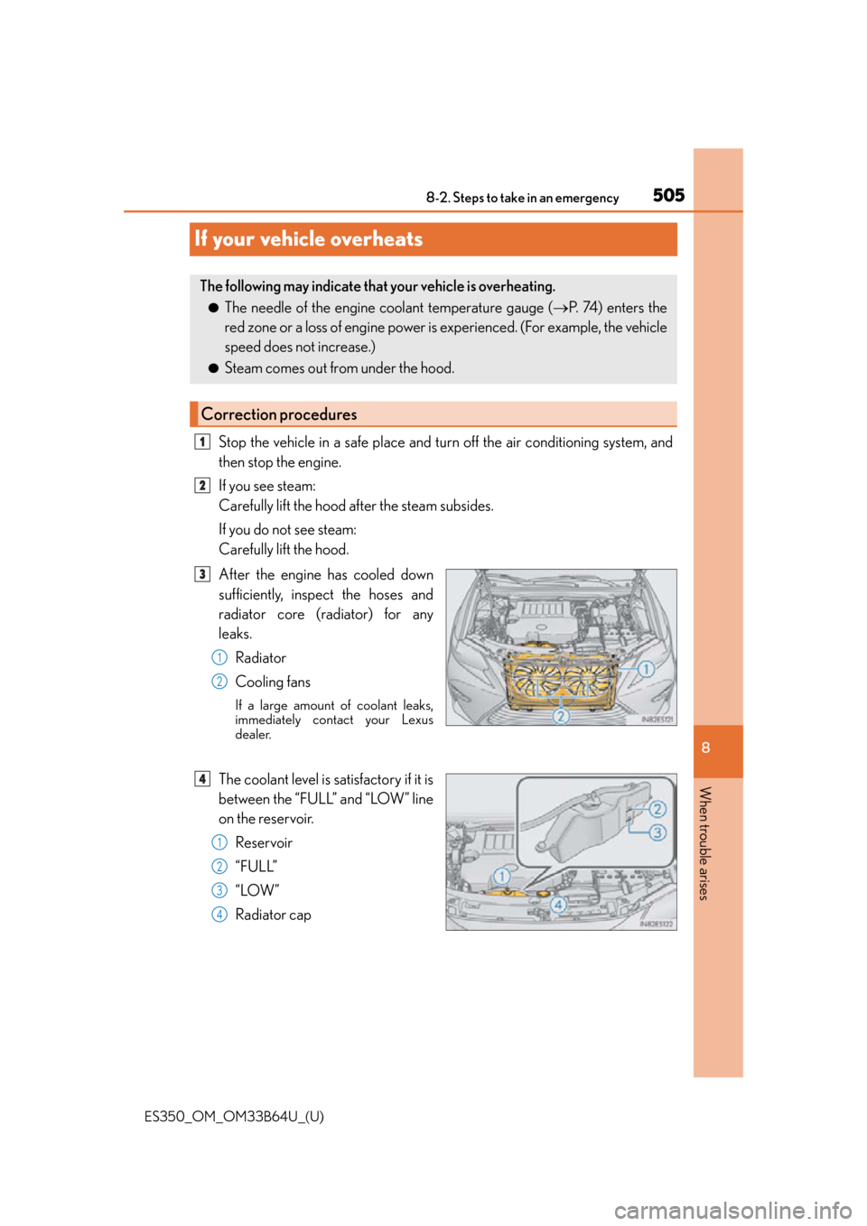 Lexus ES350 2016  Owners Manuals / 505
ES350_OM_OM33B64U_(U)8-2. Steps to take in an emergency
8
When trouble arises
If your vehicle overheats
Stop the vehicle in a safe place and tu
rn off the air conditioning system, and
then stop th