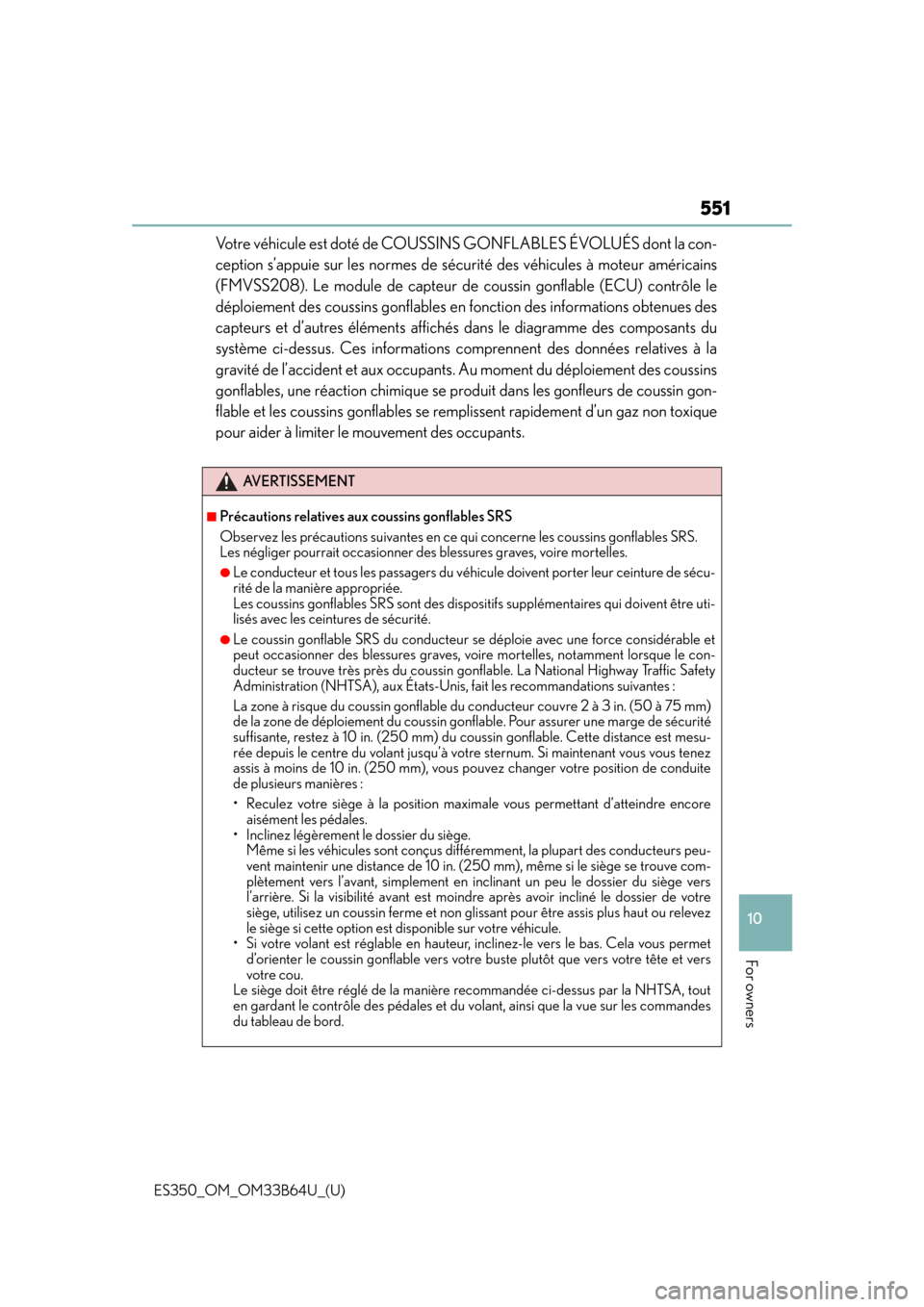 Lexus ES350 2016  Owners Manuals / ES350_OM_OM33B64U_(U)
551
10
For owners
Votre véhicule est doté de COUSSINS GONFLABLES ÉVOLUÉS dont la con-
ception s’appuie sur les normes de sécurité des véhicules à moteur américains
(FM