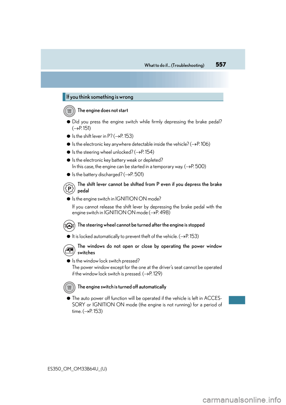 Lexus ES350 2016  s / Owners Guide 557What to do if... (Troubleshooting)
ES350_OM_OM33B64U_(U)
●Did you press the engine switch while firmly depressing the brake pedal?
(P.  1 5 1 )
●Is the shift lever in P? ( P.  1 5 3 )
●