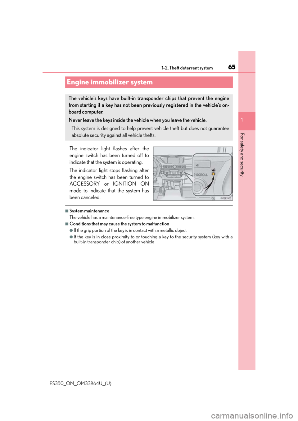 Lexus ES350 2016  Owners Manuals /  LEXUS 2016 ES350 OWNERS MANUAL (OM33B64U) 651-2. Theft deterrent system
ES350_OM_OM33B64U_(U)
1
For safety and security
Engine immobilizer system
The indicator light flashes after the
engine switch has been turned off to
indicate that the sys