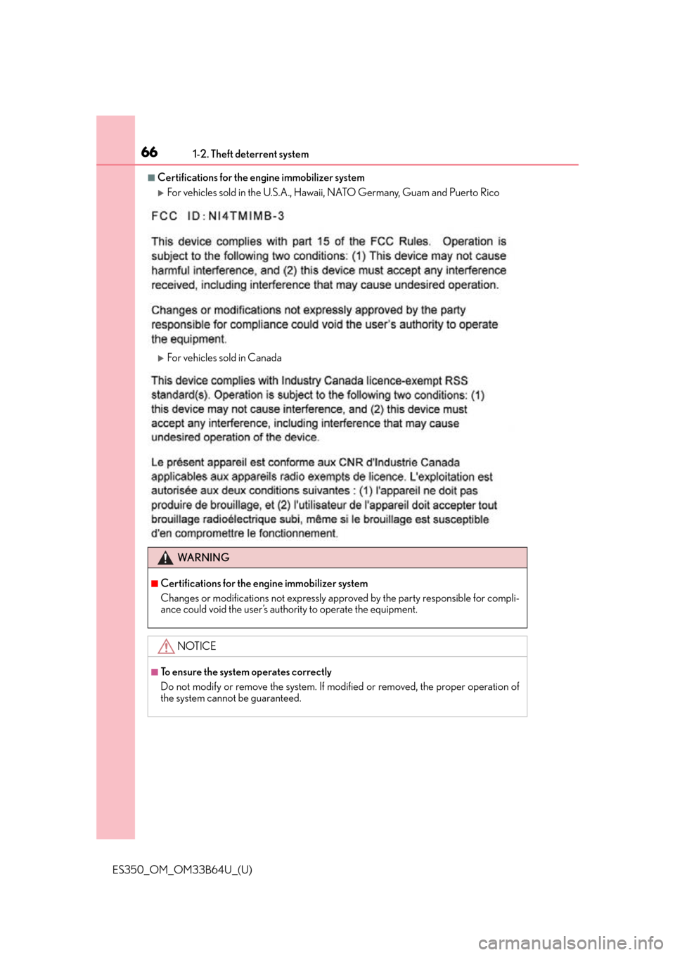Lexus ES350 2016  Owners Manuals /  LEXUS 2016 ES350 OWNERS MANUAL (OM33B64U) 661-2. Theft deterrent system
ES350_OM_OM33B64U_(U)
■Certifications for the engine immobilizer system 
For vehicles sold in the U.S.A., Hawaii, NATO Germany, Guam and Puerto Rico
For vehicles 