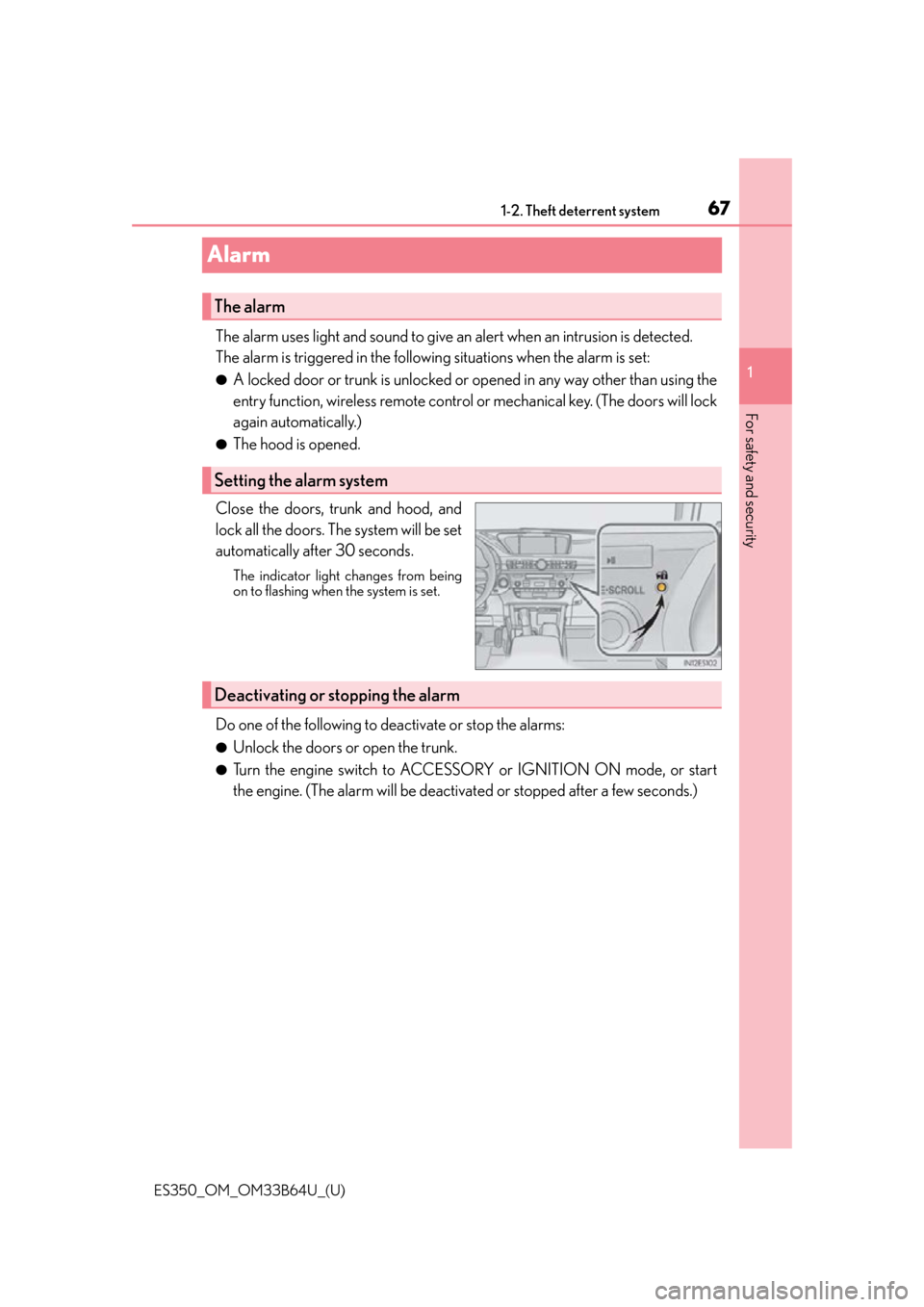 Lexus ES350 2016  Owners Manuals /  LEXUS 2016 ES350 OWNERS MANUAL (OM33B64U) 671-2. Theft deterrent system
ES350_OM_OM33B64U_(U)
1
For safety and security
Alarm
The alarm uses light and sound to give an  alert when an intrusion is detected.
The alarm is triggered in the follow