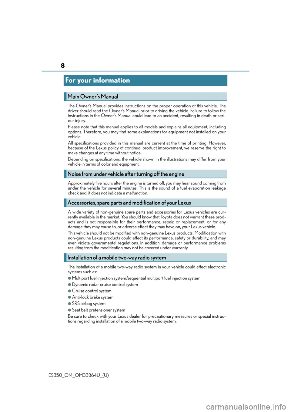Lexus ES350 2016  Owners Manuals / 8
ES350_OM_OM33B64U_(U)
For your information
The Owner’s Manual provides instructions on the proper operation of this vehicle. The
driver should read the Owner’s Manual prior to driving the vehicl