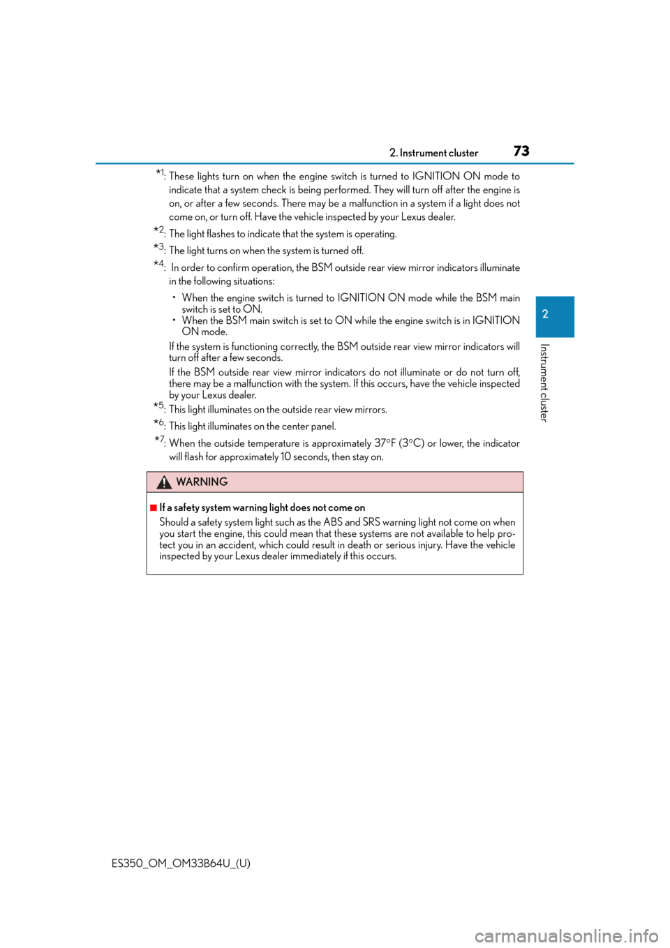 Lexus ES350 2016  Owners Manuals /  LEXUS 2016 ES350 OWNERS MANUAL (OM33B64U) ES350_OM_OM33B64U_(U)
732. Instrument cluster
2
Instrument cluster
*1: These lights turn on when the engine switch is turned to IGNITION ON mode toindicate that a system check is being perfor med. The
