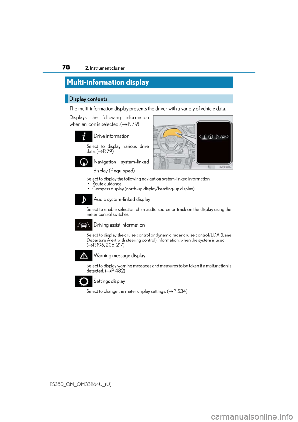 Lexus ES350 2016  Owners Manuals /  LEXUS 2016 ES350 OWNERS MANUAL (OM33B64U) 78
ES350_OM_OM33B64U_(U)2. Instrument cluster
Multi-information display
The multi-information display presents the driver with a variety of vehicle data.
Displays the following information
when an ico