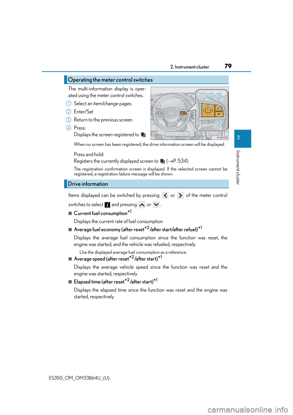 Lexus ES350 2016  Owners Manuals /  LEXUS 2016 ES350  (OM33B64U) Manual PDF ES350_OM_OM33B64U_(U)
792. Instrument cluster
2
Instrument cluster
The multi-information display is oper-
ated using the meter control switches.Select an item/change pages
Enter/Set
Return to the prev