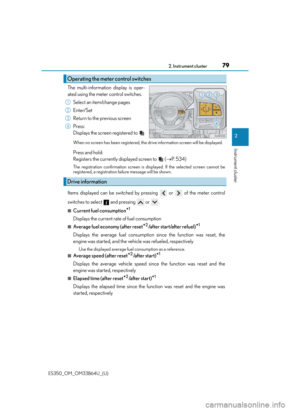 Lexus ES350 2016  Owners Manuals /  LEXUS 2016 ES350 OWNERS MANUAL (OM33B64U) ES350_OM_OM33B64U_(U)
792. Instrument cluster
2
Instrument cluster
The multi-information display is oper-
ated using the meter control switches.Select an item/change pages
Enter/Set
Return to the prev