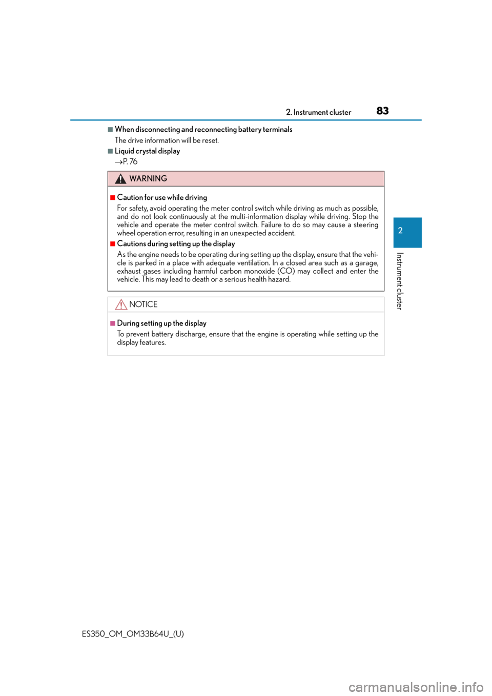Lexus ES350 2016  Owners Manuals /  LEXUS 2016 ES350 OWNERS MANUAL (OM33B64U) ES350_OM_OM33B64U_(U)
832. Instrument cluster
2
Instrument cluster
■When disconnecting and reconnecting battery terminals
The drive information will be reset.
■Liquid crystal display
 P.  76
WA