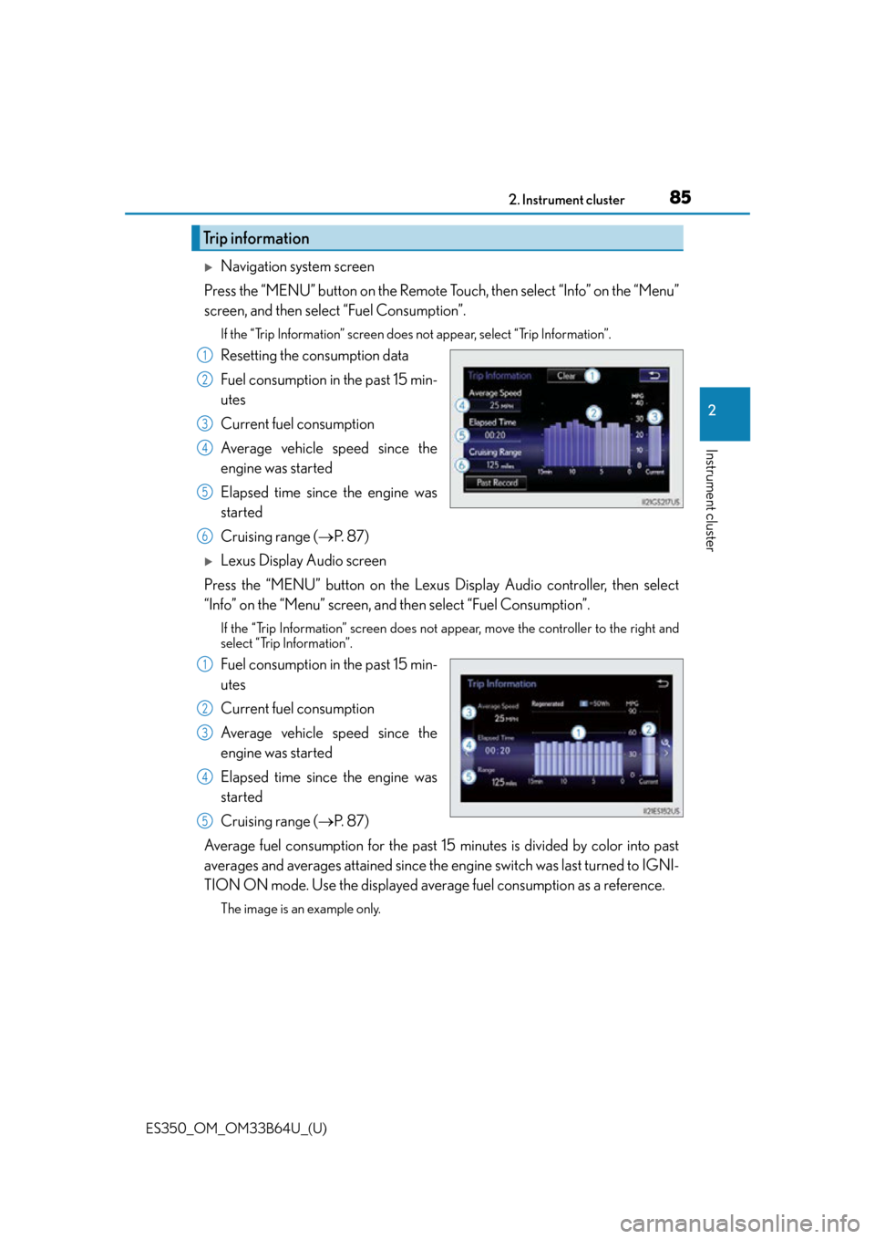 Lexus ES350 2016  Owners Manuals /  LEXUS 2016 ES350 OWNERS MANUAL (OM33B64U) ES350_OM_OM33B64U_(U)
852. Instrument cluster
2
Instrument cluster
Navigation system screen
Press the “MENU” button on the Remote To uch, then select “Info” on the “Menu”
screen, and th