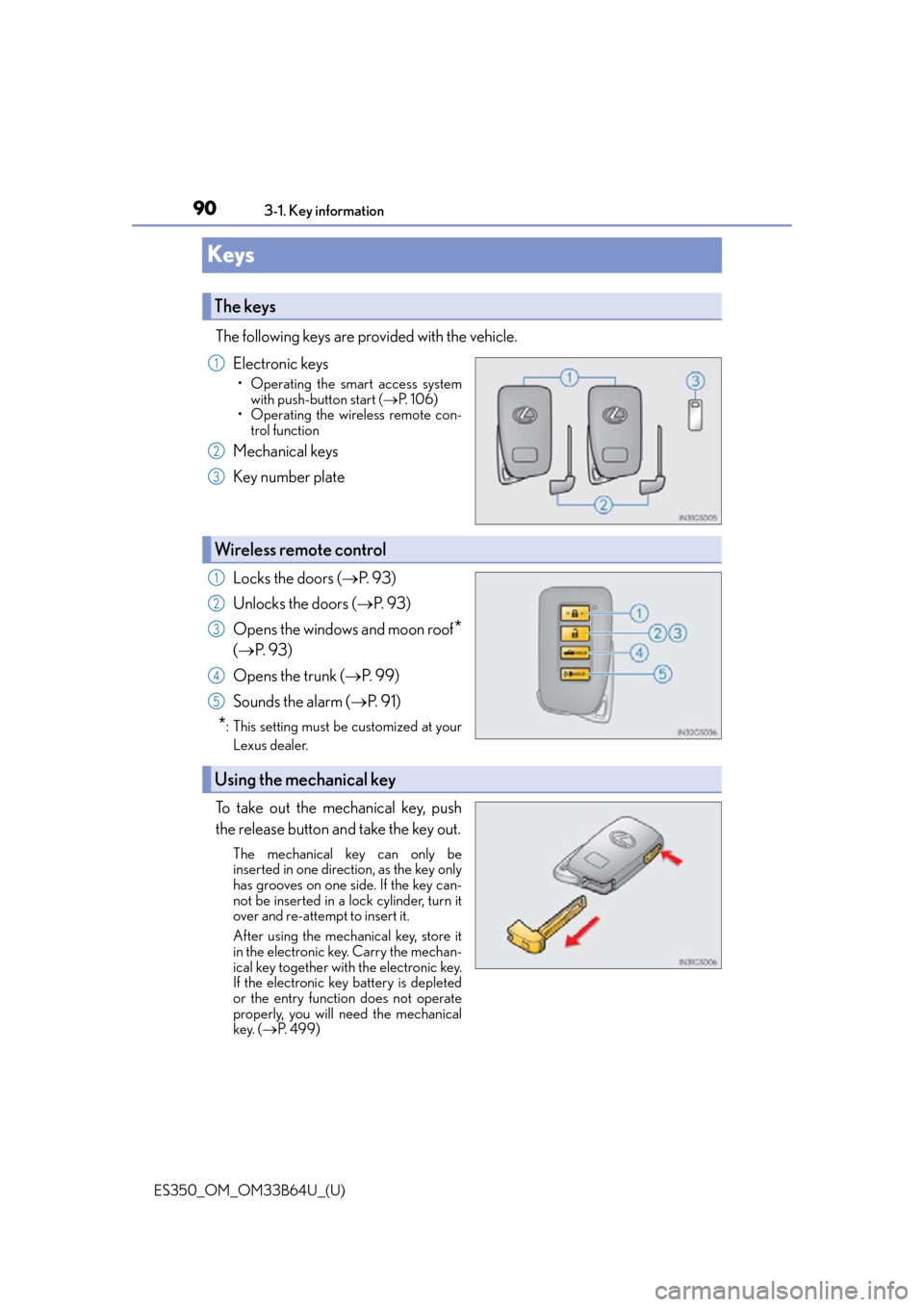 Lexus ES350 2016  Owners Manuals /  LEXUS 2016 ES350 OWNERS MANUAL (OM33B64U) 90
ES350_OM_OM33B64U_(U)3-1. Key information
Keys
The following keys are provided with the vehicle.
Electronic keys
• Operating the smart access systemwith push-button start ( P.  1 0 6 )
• Ope