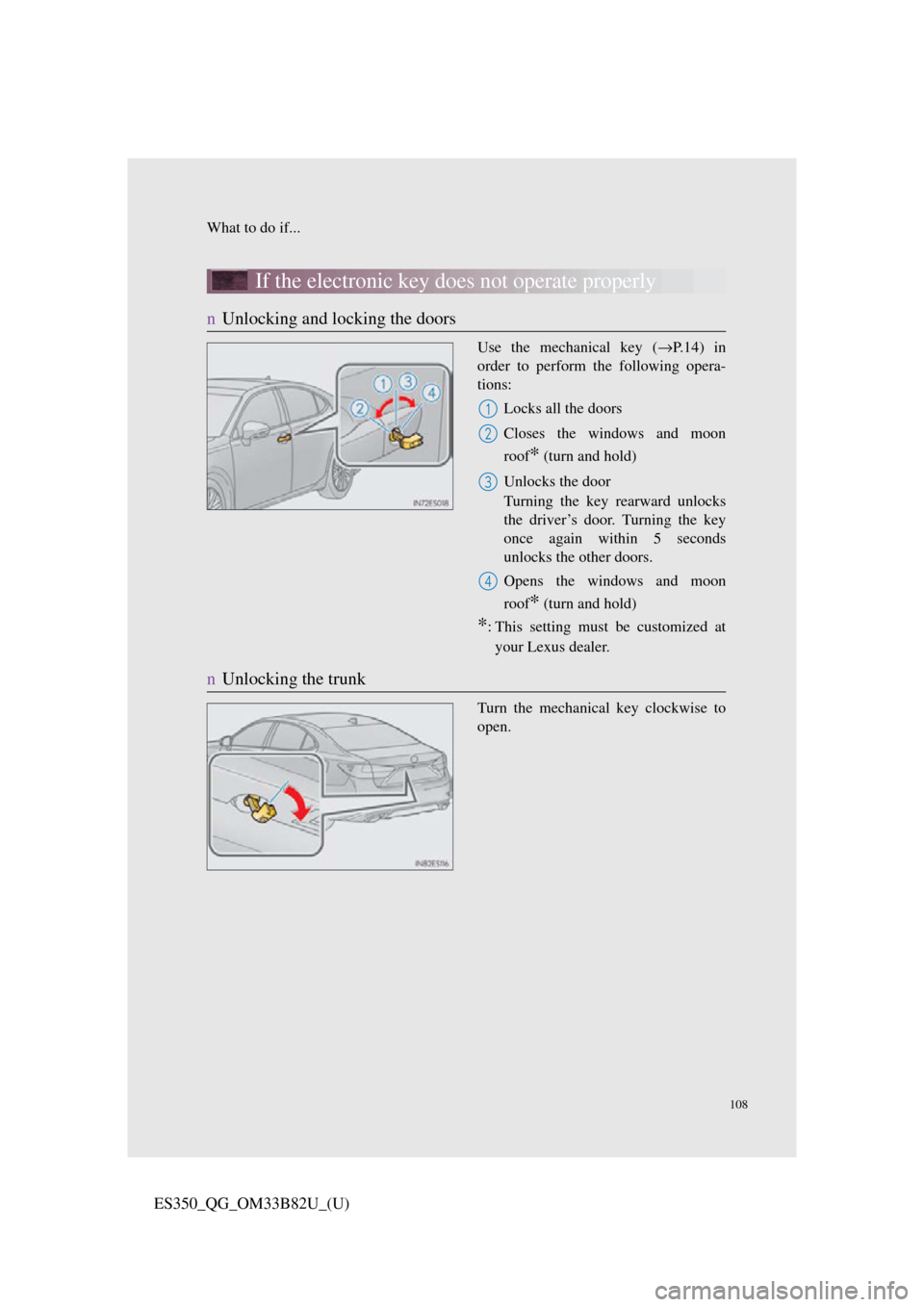 Lexus ES350 2016  Owners Mannuals / LEXUS 2016 ES350 OWNERS MANUAL QUICK GUIDE (OM33B82U) 108
What to do if...
ES350_QG_OM33B82U_(U)
If the electronic key does not operate properly
nUnlocking and locking the doors
Use the mechanical key ( →P. 1 4 )  i n
order to perform the following ope