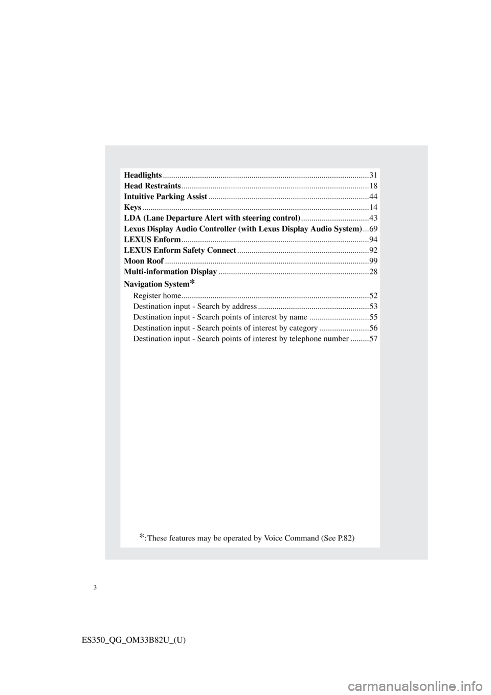Lexus ES350 2016 Owners Mannuals / LEXUS 2016 ES350 OWNERS MANUAL QUICK GUIDE (OM33B82U) 3
ES350_QG_OM33B82U_(U)
Headlights....................................................................................................31
Head Restraints ............................................... Lexus ES350 2016 Owners Mannuals / LEXUS 2016 ES350 OWNERS MANUAL QUICK GUIDE (OM33B82U) 3
ES350_QG_OM33B82U_(U)
Headlights....................................................................................................31
Head Restraints ...............................................